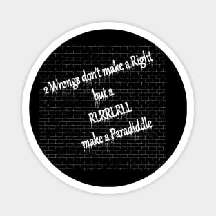 2 Wrongs don't make a right but RLRRLRLL make a paradiddle Magnet